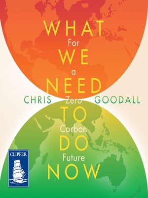 What We Need to Do Now by Chris Goodall · OverDrive: Free ebooks ...