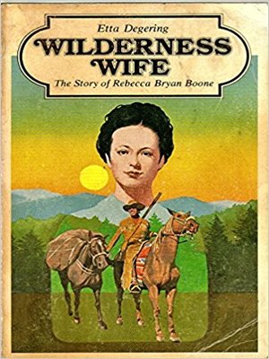 Wilderness Wife, The Story Of Rebecca Bryan Boone By Etta Degering 