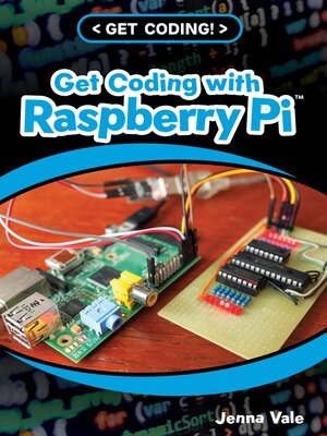 Get Coding with Raspberry Pi by Jenna Vale · OverDrive: Free ebooks ...