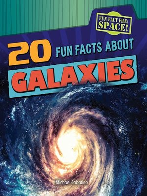 20 Fun Facts About Galaxies by Michael Sabatino · OverDrive: ebooks ...