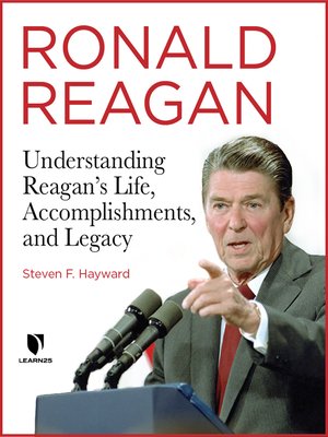 Understanding Reagan&rsquo;s Life, Accomplishments, and Legacy