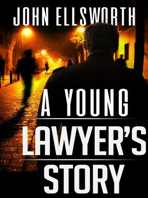 A Young Lawyer's Story by John Ellsworth · OverDrive: ebooks ...