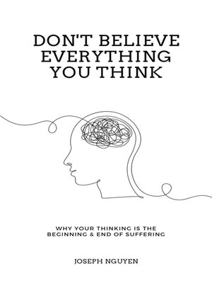 Don't Believe Everything You Think by Joseph Nguyen · OverDrive: Free ...