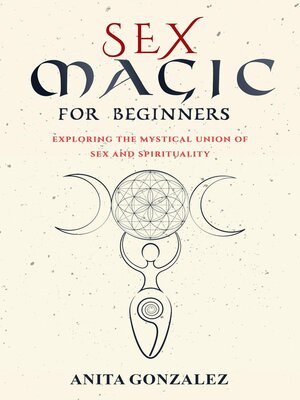 Sex Magic for Beginners by Anita Gonzalez · OverDrive: ebooks, audiobooks,  and more for libraries and schools