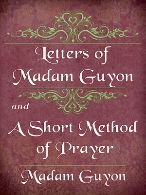 Letters of Madam Guyon and a Short Method of Prayer by Madam Guyon ...