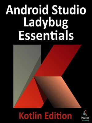 eBook - Android Studio Ladybug Essentials--Kotlin Edition by Neil Smyth ...