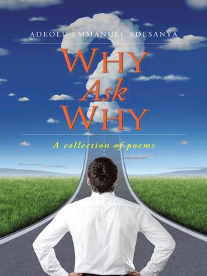 Why Ask Why by Adeolu Emmanuel Adesanya · OverDrive: ebooks, audiobooks ...