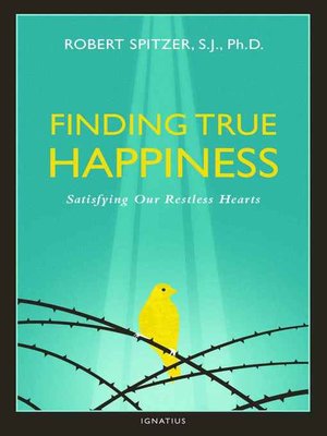 Finding True Happiness by Robert Spitzer · OverDrive: ebooks ...