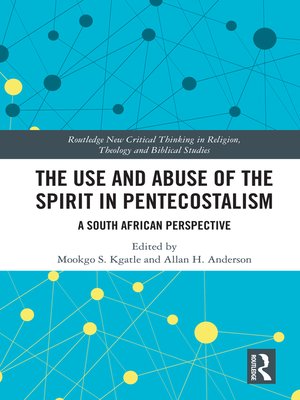 The Use and Abuse of the Spirit in Pentecostalism by Mookgo S. Kgatle ·  OverDrive: ebooks, audiobooks, and more for libraries and schools