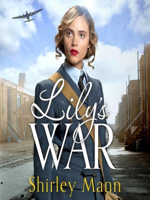 Lily's War by Shirley Mann · OverDrive: ebooks, audiobooks, and more ...